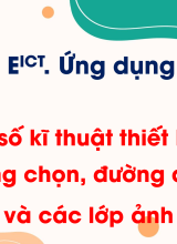 Chủ đề E ICT - Bài 2. Một số kĩ thuật thiết kế sử dụng vùng chọn, đường dẫn và các lớp ảnh
